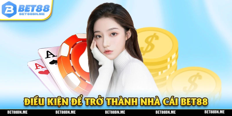Điều kiện để trở thành đại lý chính thức của nhà cái BET88