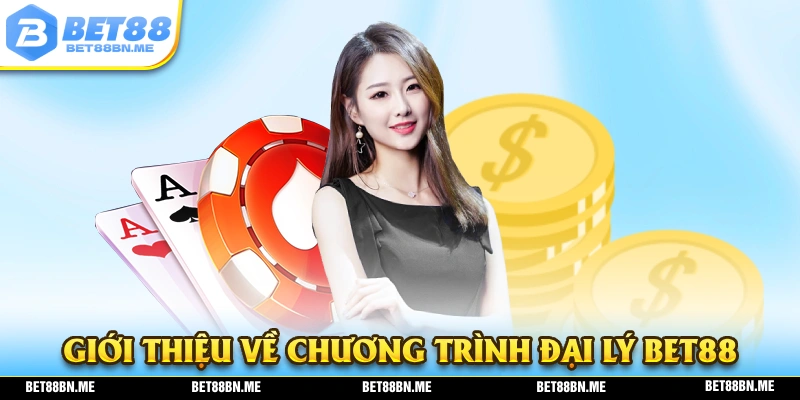 Giới thiệu sơ lược về chương trình làm đại lý BET88
