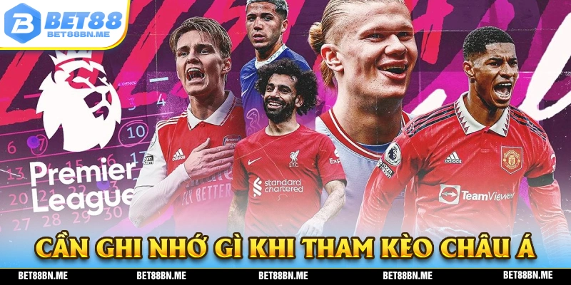 Những điểm cần lưu ý khi tham gia kèo châu á tại BET88