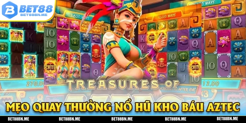 Chia sẻ về mẹo dễ dàng nhận thưởng tại nổ hũ kho báu Aztec