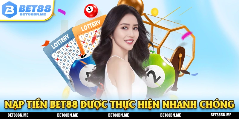 Nạp tiền BET88 được người chơi thực hiện dễ dàng với tốc độ nhanh chóng