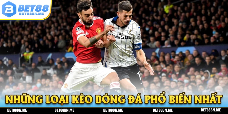 Cập nhật thông tin về những loại kèo bóng đá phổ biến nhất