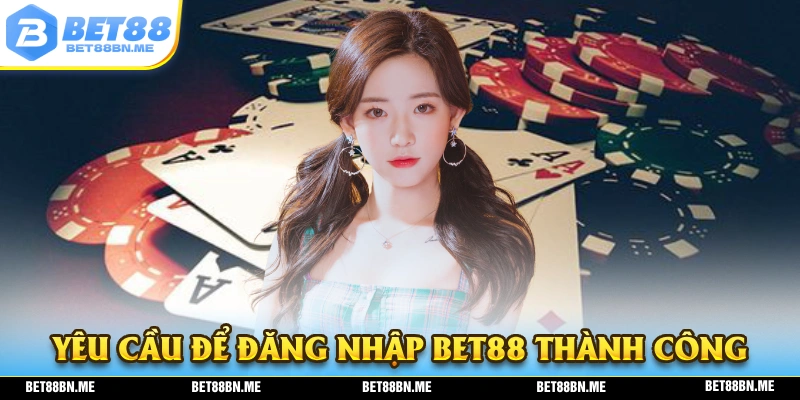 Những điều kiện và yêu cầu thiết để quá trình đăng ký Bet88 diễn ra thành công