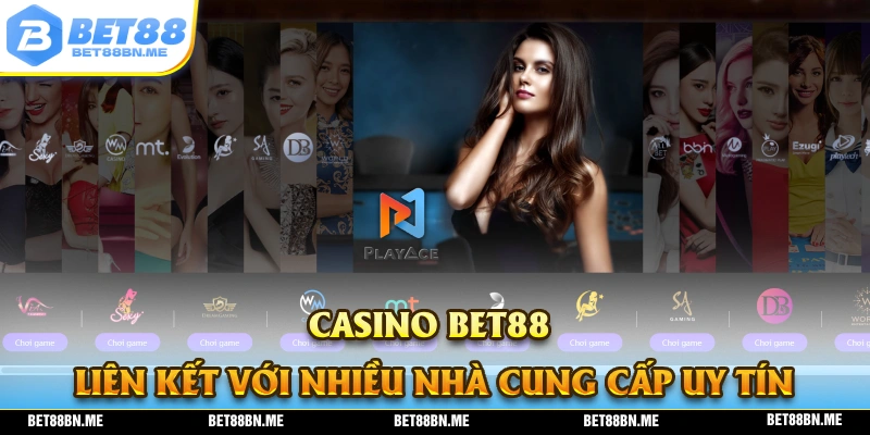 Casino BET88 được liên kết với nhiều nhà cung cấp đầy uy tín