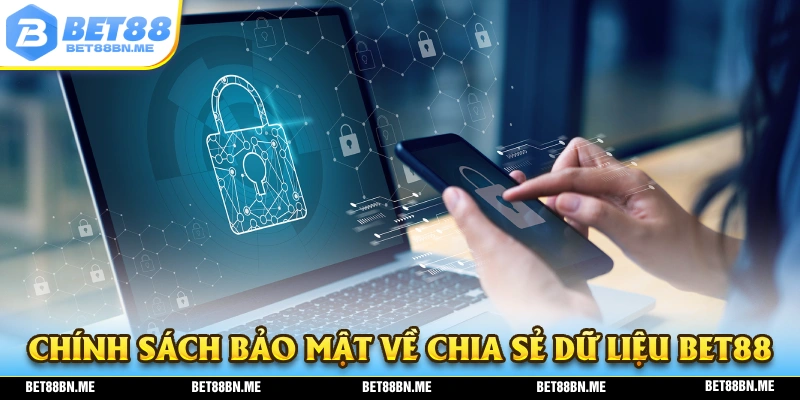 Chính sách bảo mật của BET88 có quy định như thế nào về chia sẻ dữ liệu