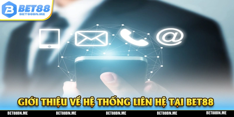 Giới thiệu về hệ thống liên hệ tại nhà cái BET88