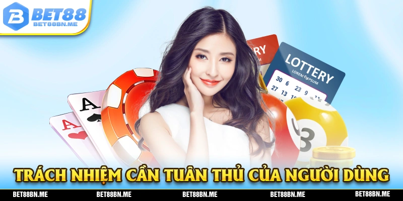Trách nhiệm mà người dùng cần phải tuân thủ