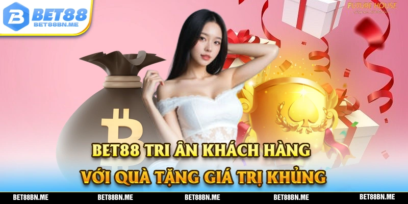 BET88 tri ân khác hàng với chương trình ưu đãi siêu khủng