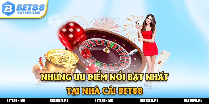 Những ưu điểm nổi bật mà thương hiệu BET88 sở hữu